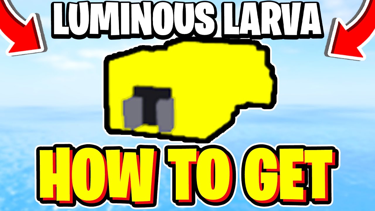 How to Get Luminous Larva in Fisch: Complete Guide (2025)